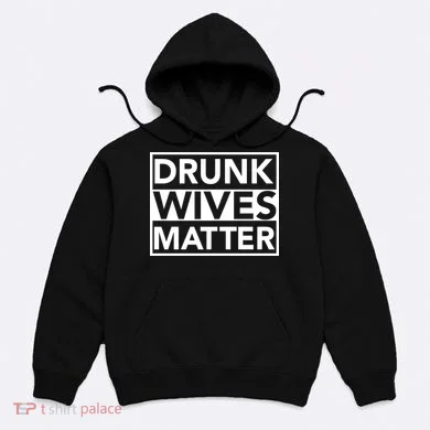 Drunk Wives Matter Hoodie