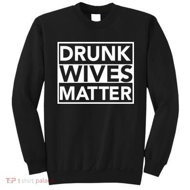 Drunk Wives Matter Sweatshirt