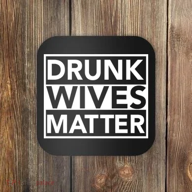 Drunk Wives Matter Coaster