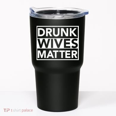 Drunk Wives Matter Tumbler