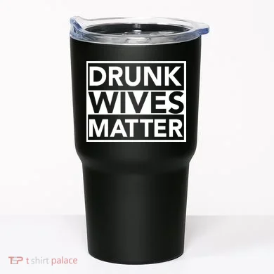 Drunk Wives Matter Tumbler