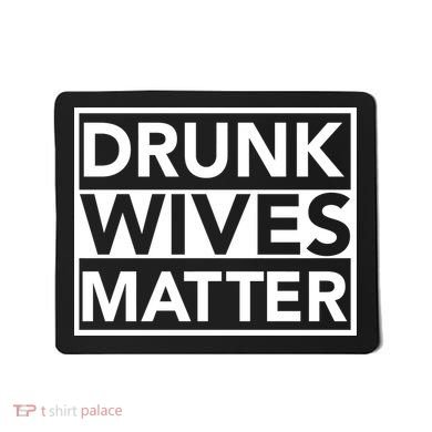 Drunk Wives Matter Mousepad