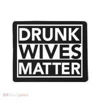 Drunk Wives Matter Mousepad thumb 0
