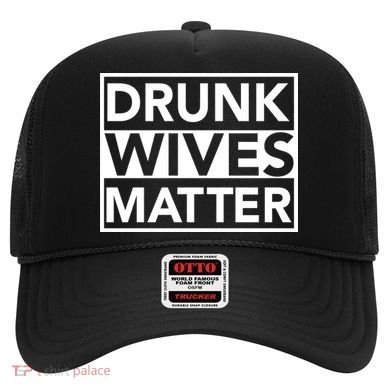 Drunk Wives Matter Hat