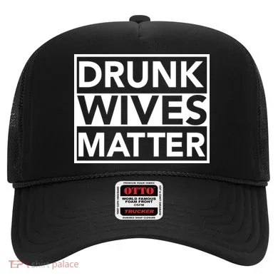 Drunk Wives Matter Hat