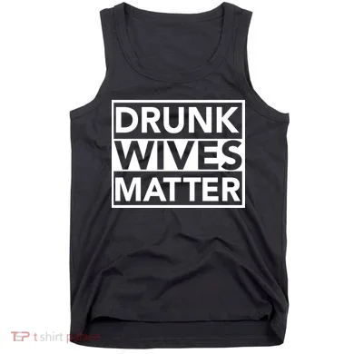 Drunk Wives Matter Tank Top