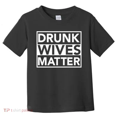 Drunk Wives Matter Toddler T-Shirt