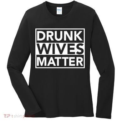 Drunk Wives Matter Women's Long Sleeve Shirt