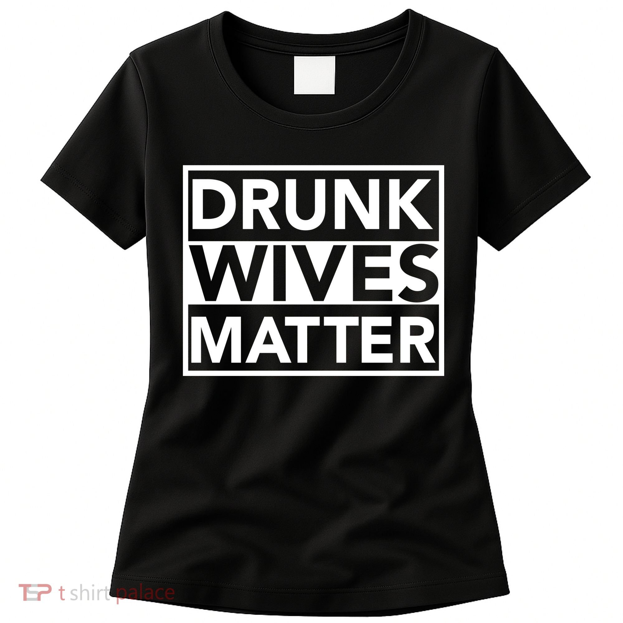 Drunk Wives Matter Women's T-Shirt
