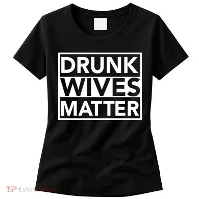 Drunk Wives Matter Women's T-Shirt