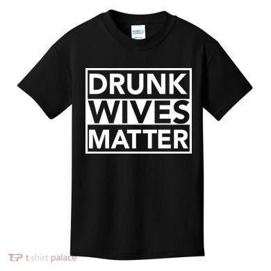 Drunk Wives Matter Kids T-Shirt