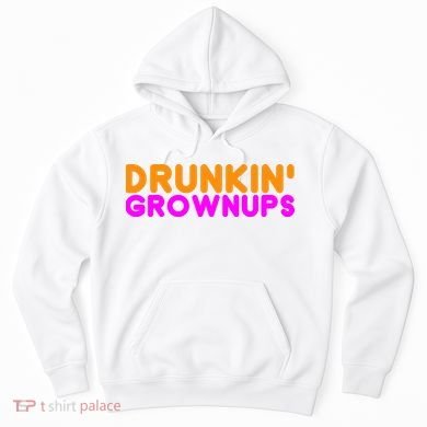 Drunkin Grownups Funny Drinking Hoodie