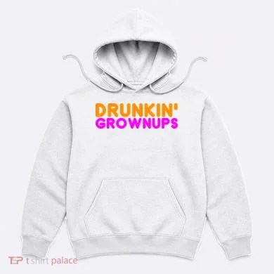 Drunkin Grownups Funny Drinking Hoodie