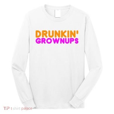 Drunkin Grownups Funny Drinking Long Sleeve Shirt