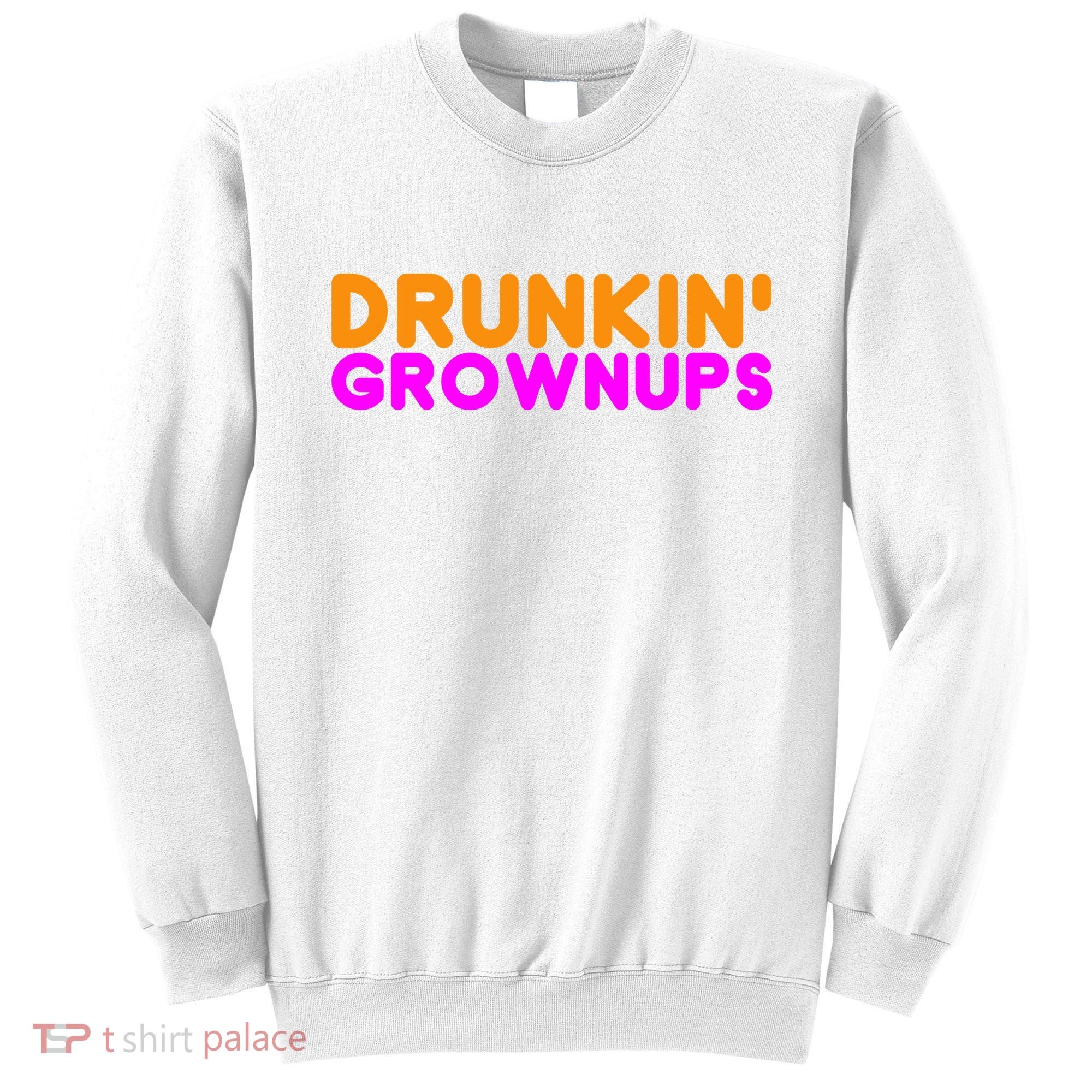 Drunkin Grownups Funny Drinking Sweatshirt