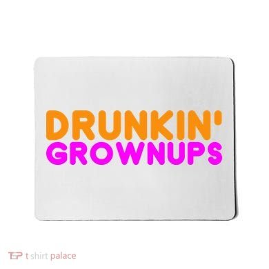 Drunkin Grownups Funny Drinking Mousepad
