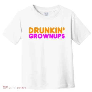 Drunkin Grownups Funny Drinking Toddler T-Shirt