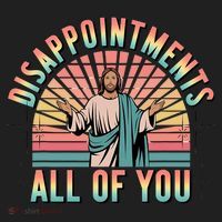 Disappointments Sarcastic All Of You Christian Jesus  Women's Sweatshirt thumb 2