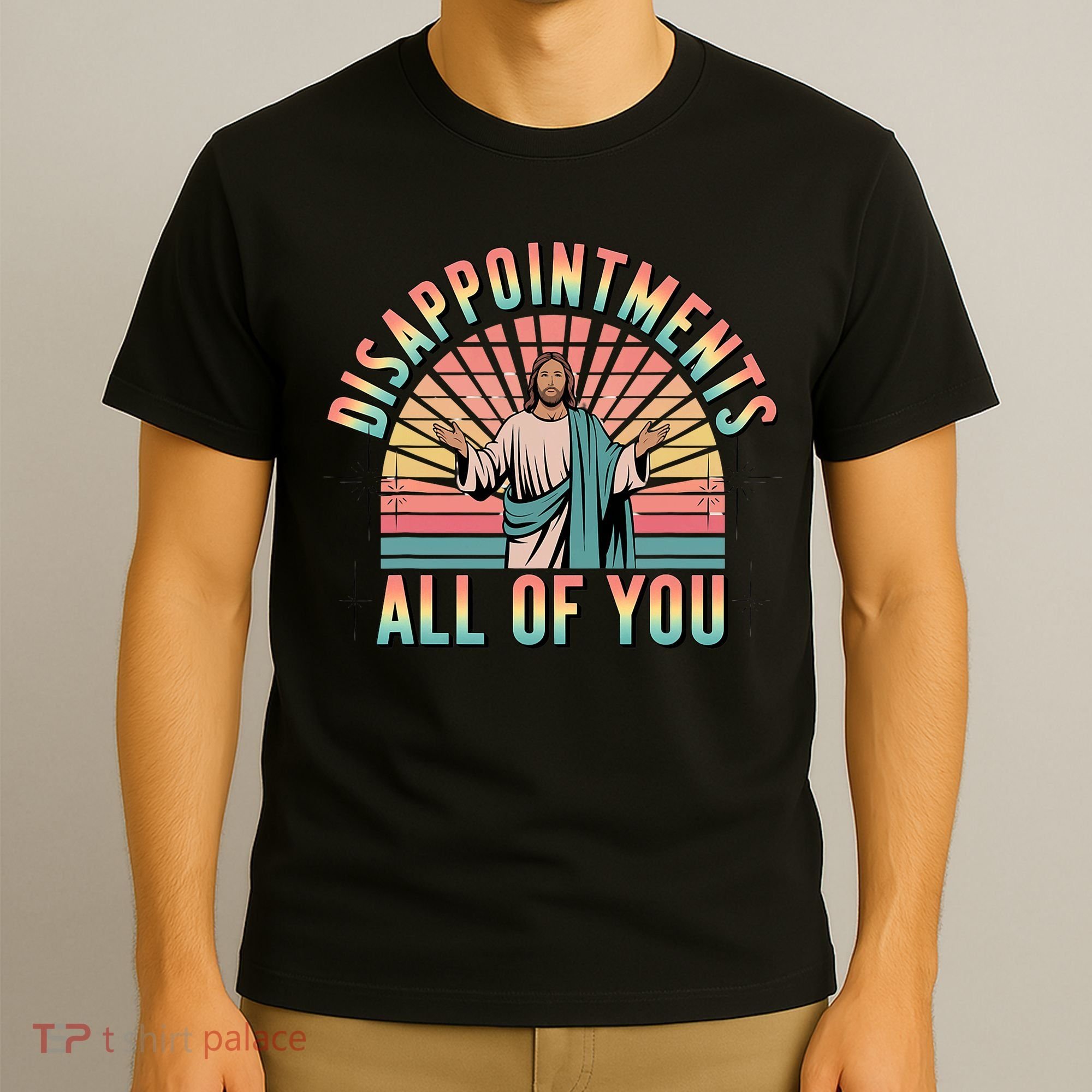 Disappointments Sarcastic All Of You Christian Jesus  T-Shirt