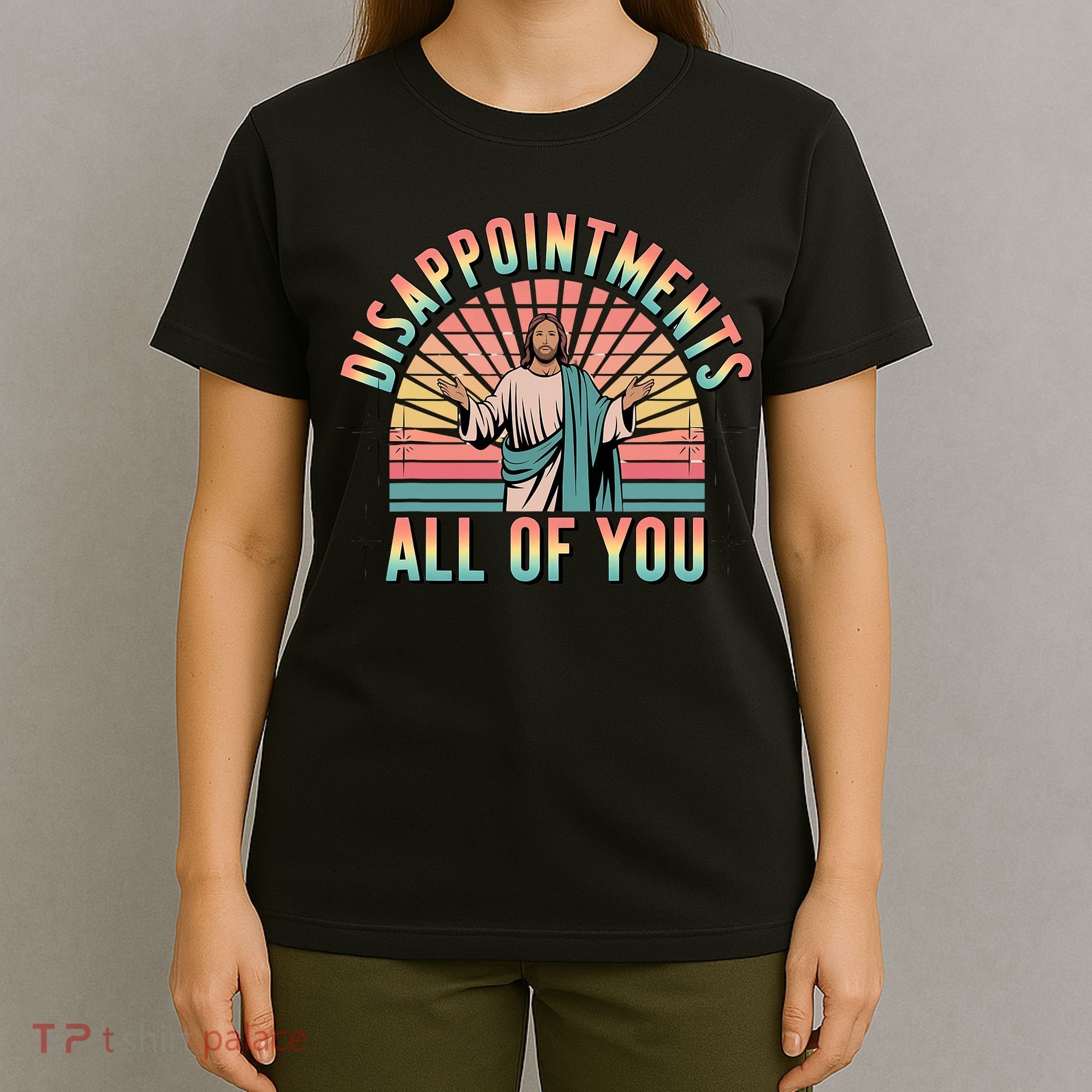 Disappointments Sarcastic All Of You Christian Jesus  T-Shirt