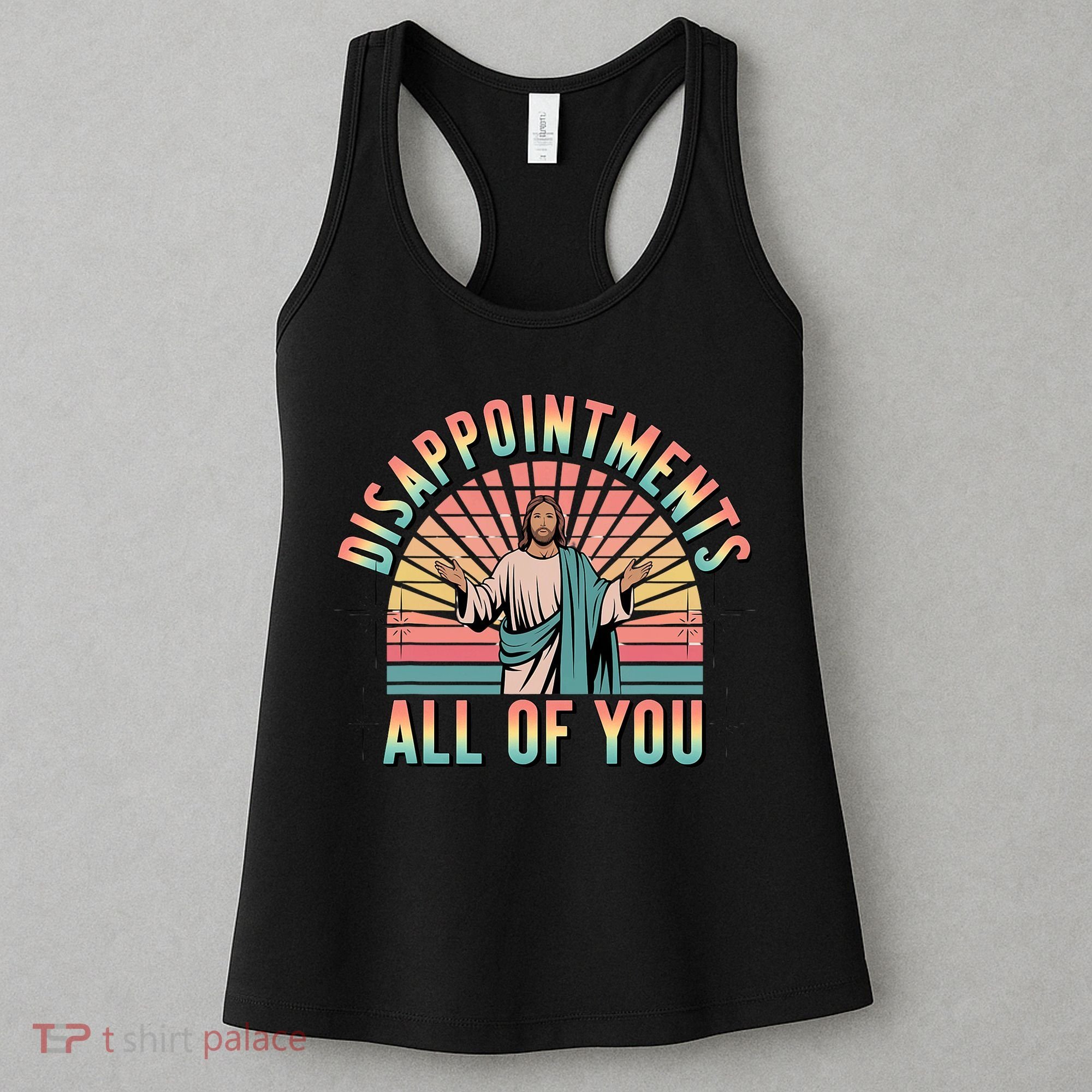Disappointments Sarcastic All Of You Christian Jesus  Women's Tank Top