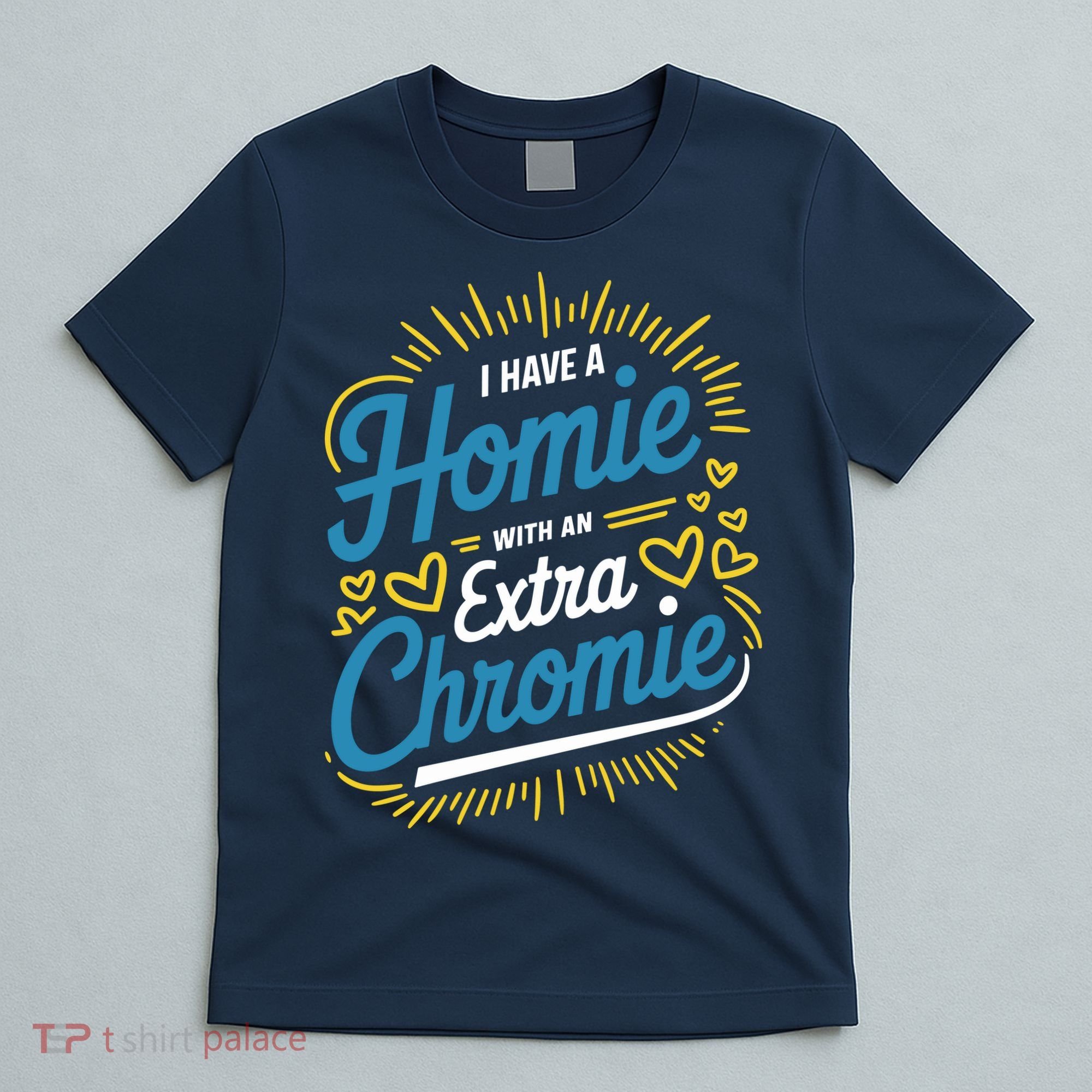 Down Syndrome Awareness I Have Homie With An Extra Chromie T-Shirt