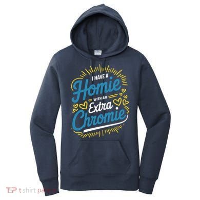 Down Syndrome Awareness I Have Homie With An Extra Chromie Women's Hoodie