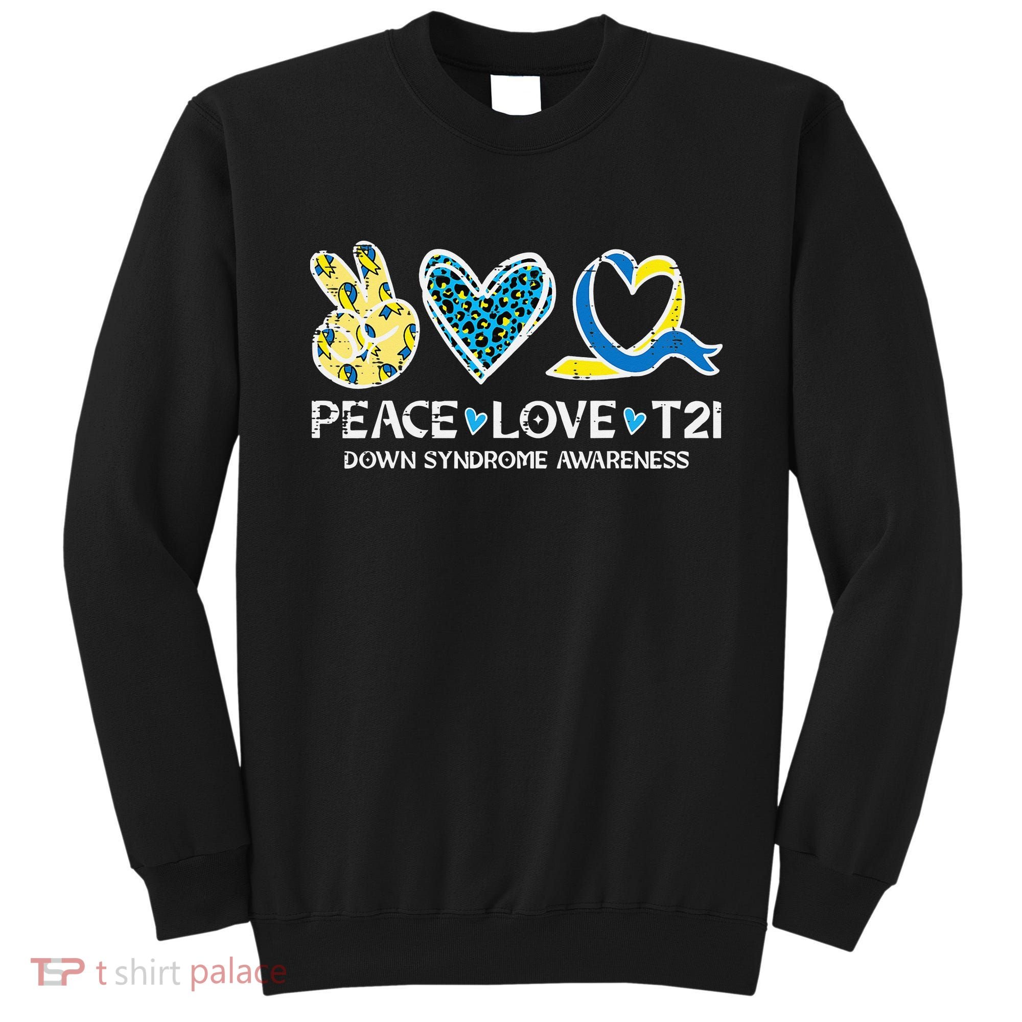 Down Syndrome Awareness Peace Love T21 WDSD Sweatshirt