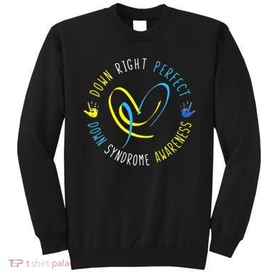 Down Syndrome Awareness Day 21 March Down Right Perfect Sweatshirt