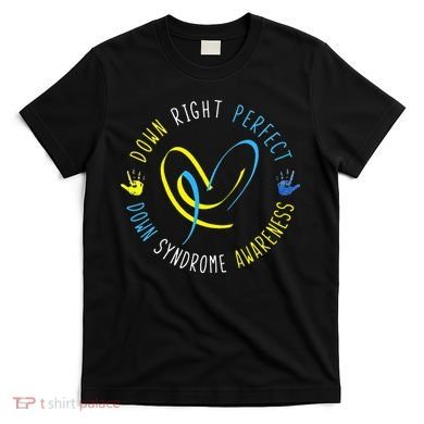 Down Syndrome Awareness Day 21 March Down Right Perfect T-Shirt
