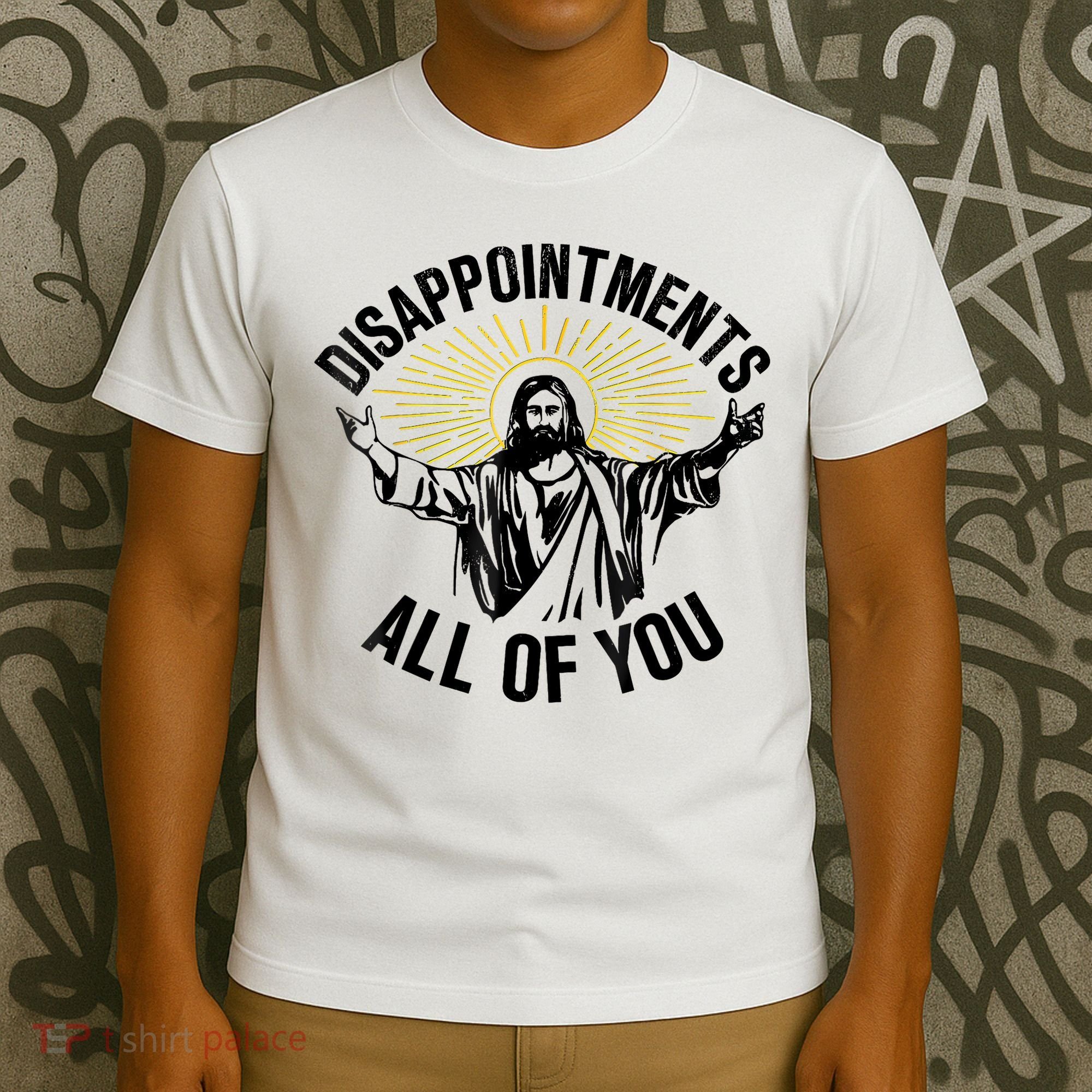 Disappointments Sarcastic All Of You Christian Jesus T-Shirt