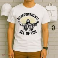 Disappointments Sarcastic All Of You Christian Jesus T-Shirt thumb 6