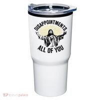 Disappointments Sarcastic All Of You Christian Jesus Tumbler thumb 0