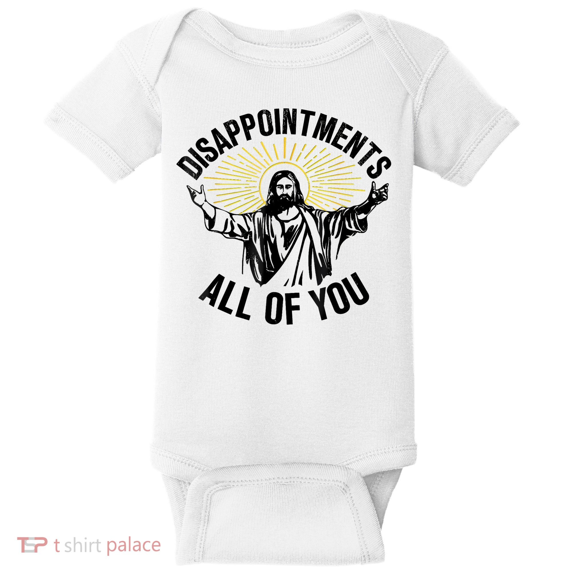 Disappointments Sarcastic All Of You Christian Jesus Baby Bodysuit