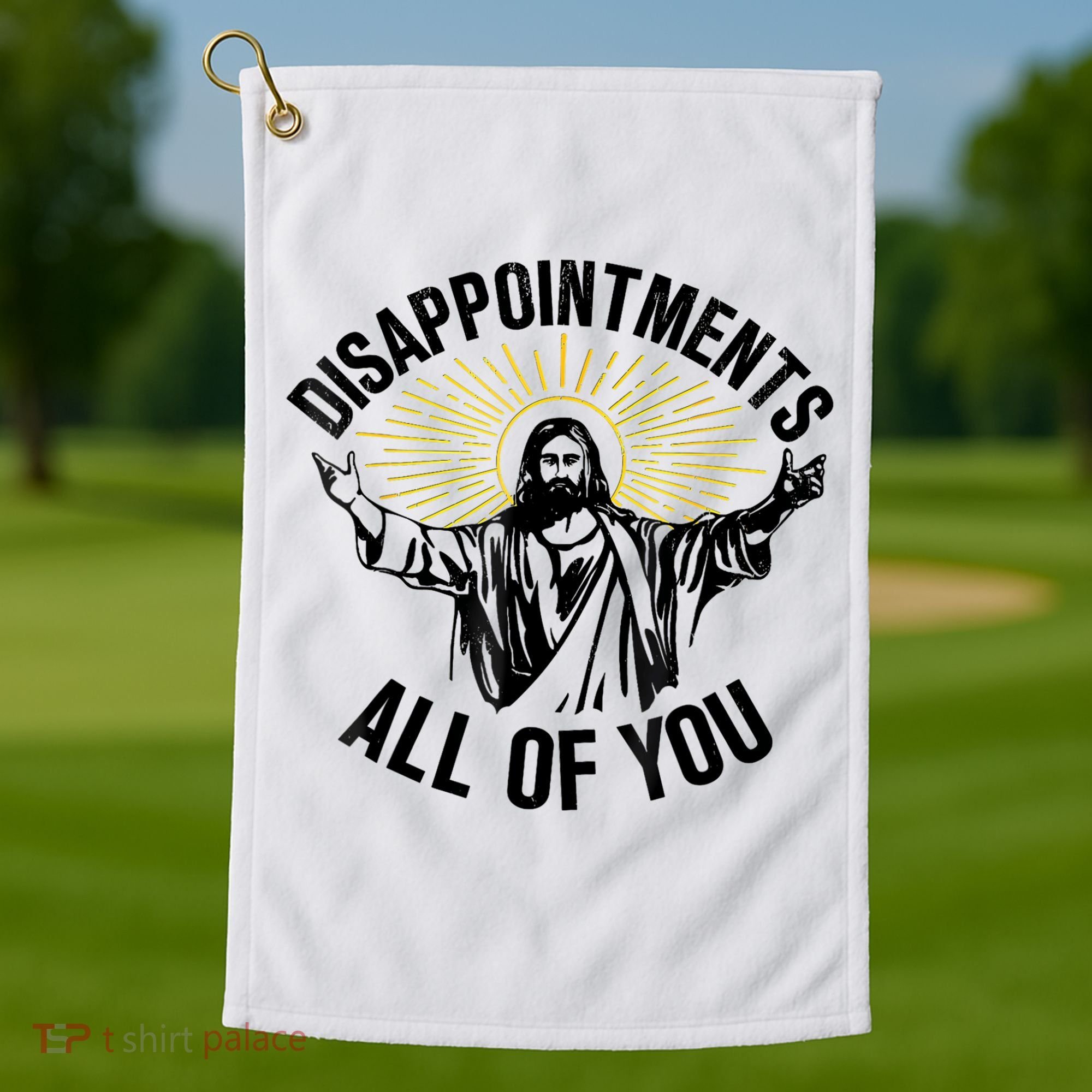 Disappointments Sarcastic All Of You Christian Jesus Golf Towel