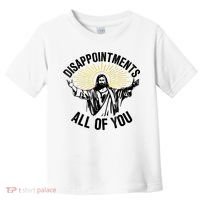 Disappointments Sarcastic All Of You Christian Jesus Toddler T-Shirt thumb 0