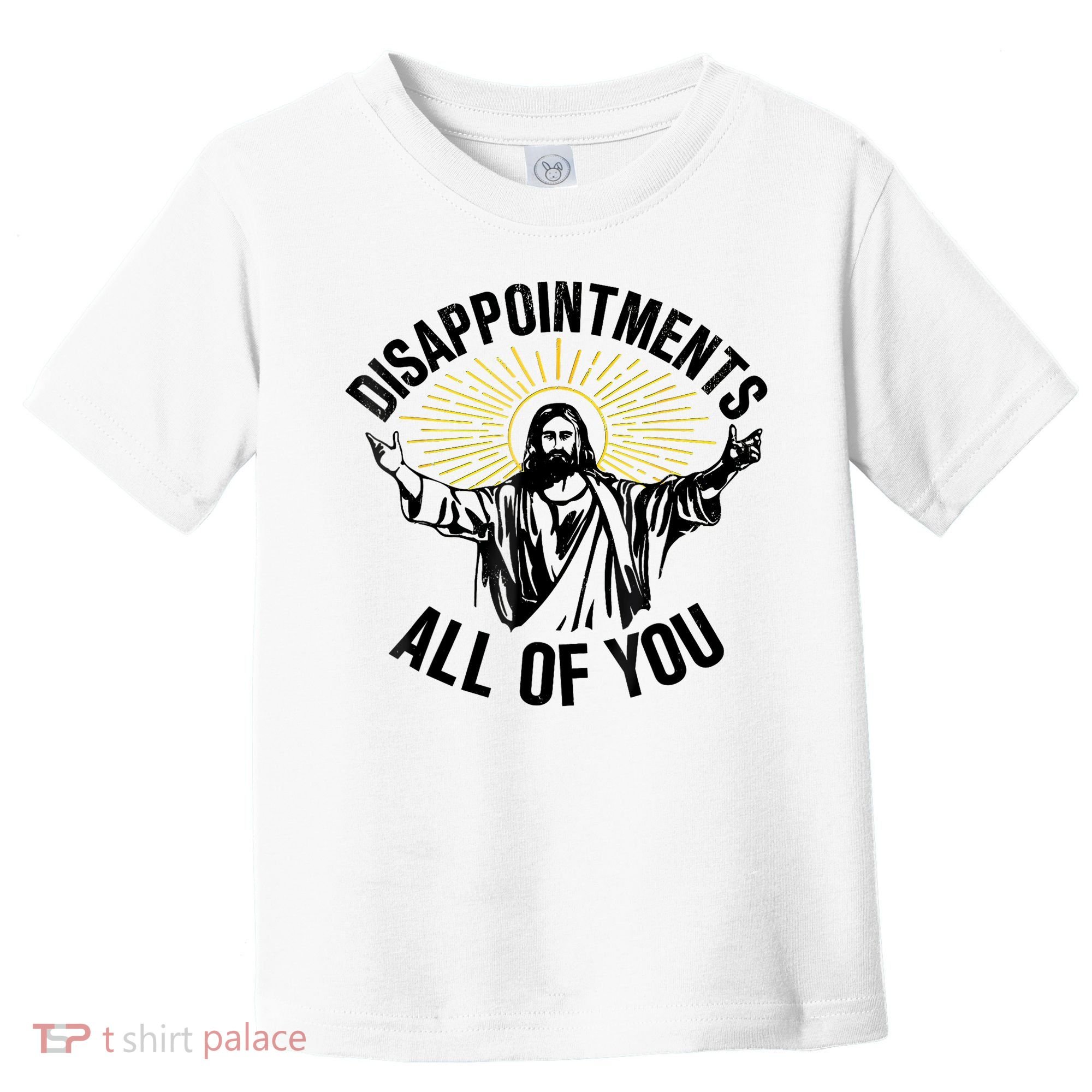 Disappointments Sarcastic All Of You Christian Jesus Toddler T-Shirt