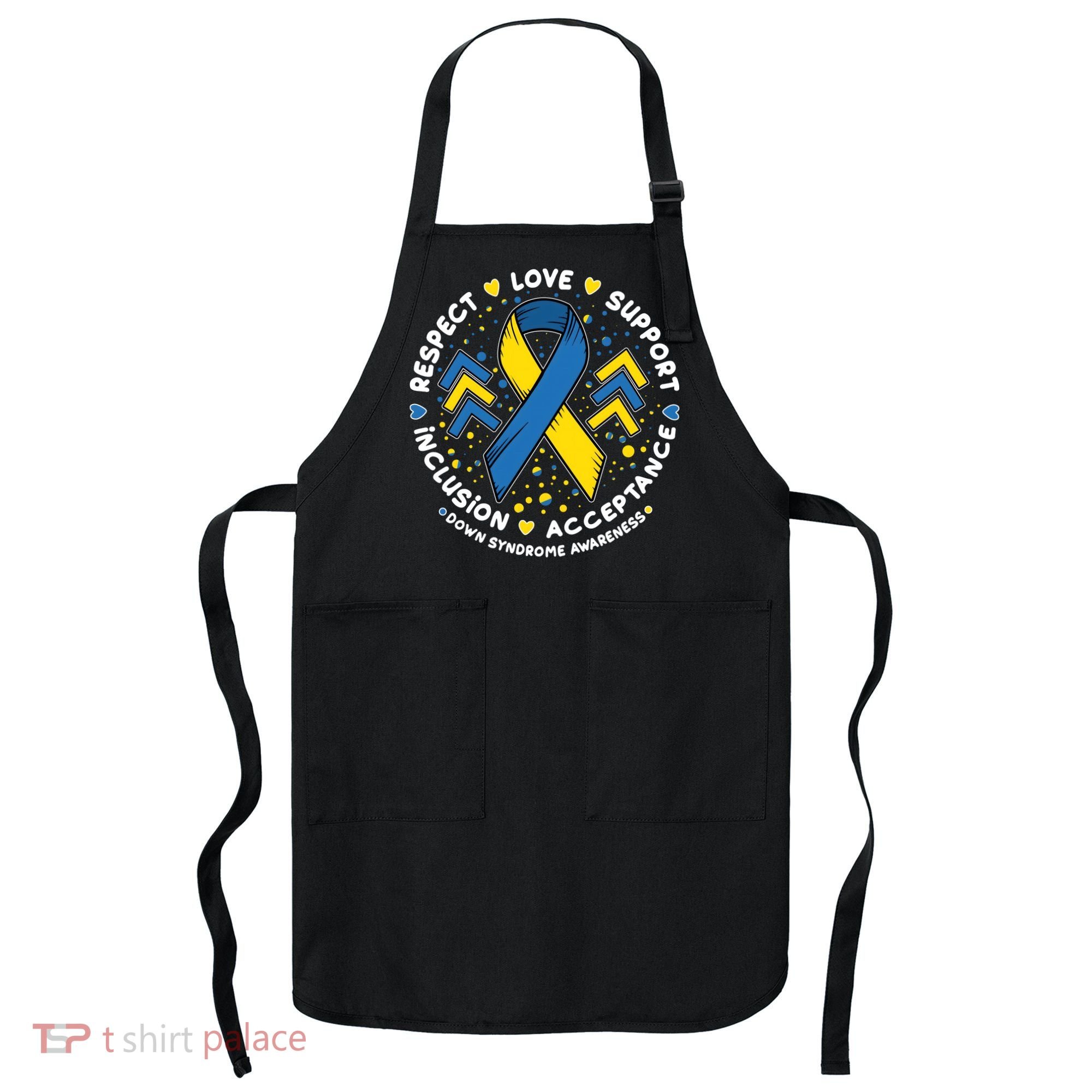 Down Syndrome Awareness Respect Love Support Inclusion Acceptance Apron