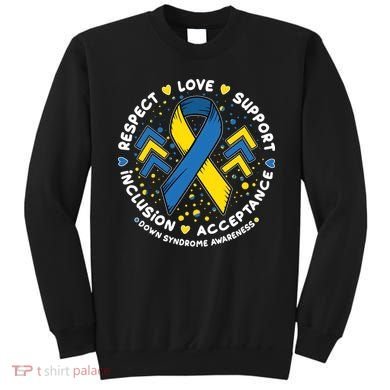 Down Syndrome Awareness Respect Love Support Inclusion Acceptance Sweatshirt