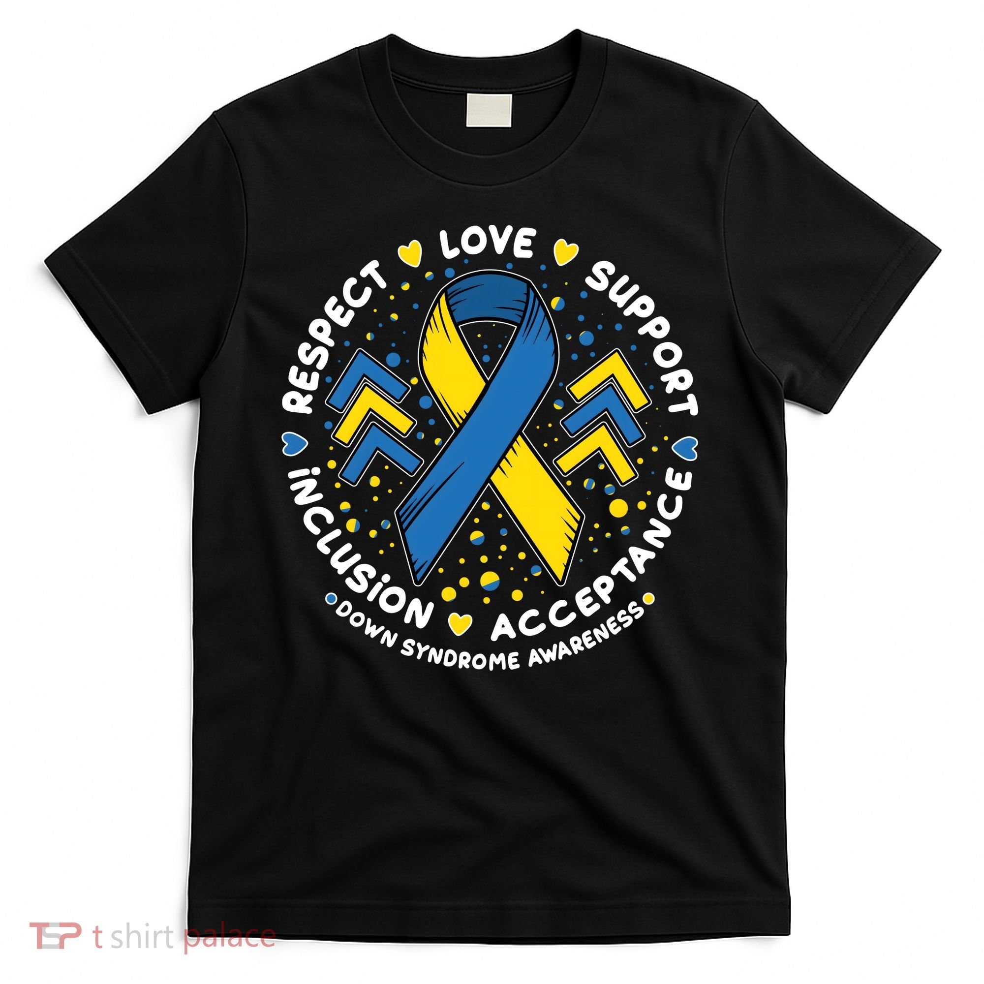Down Syndrome Awareness Respect Love Support Inclusion Acceptance T-Shirt