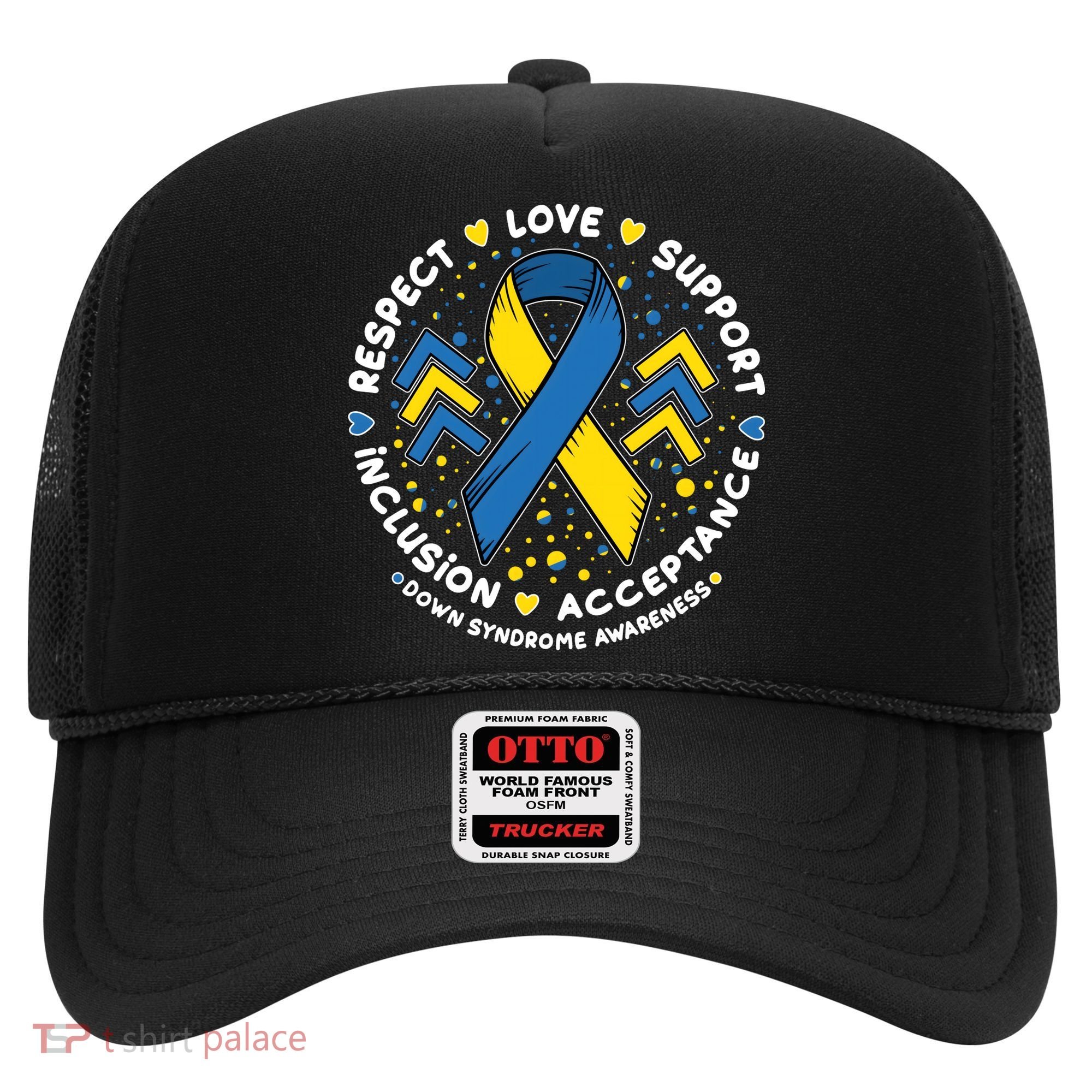 Down Syndrome Awareness Respect Love Support Inclusion Acceptance Hat