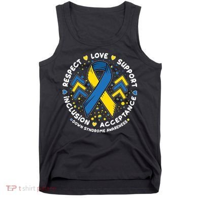 Down Syndrome Awareness Respect Love Support Inclusion Acceptance Tank Top