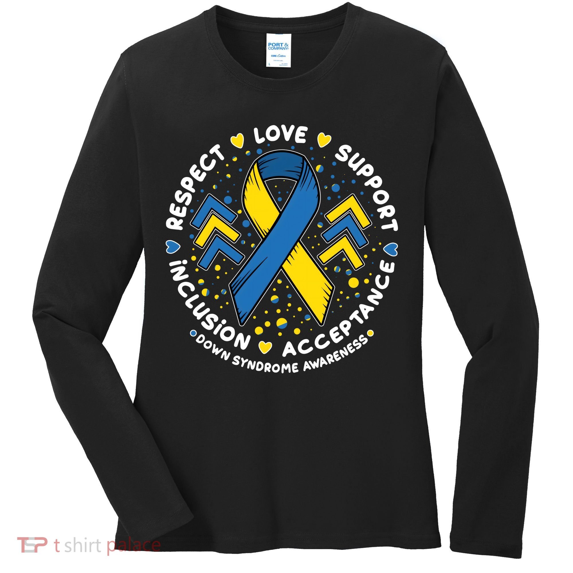 Down Syndrome Awareness Respect Love Support Inclusion Acceptance Women's Long Sleeve Shirt