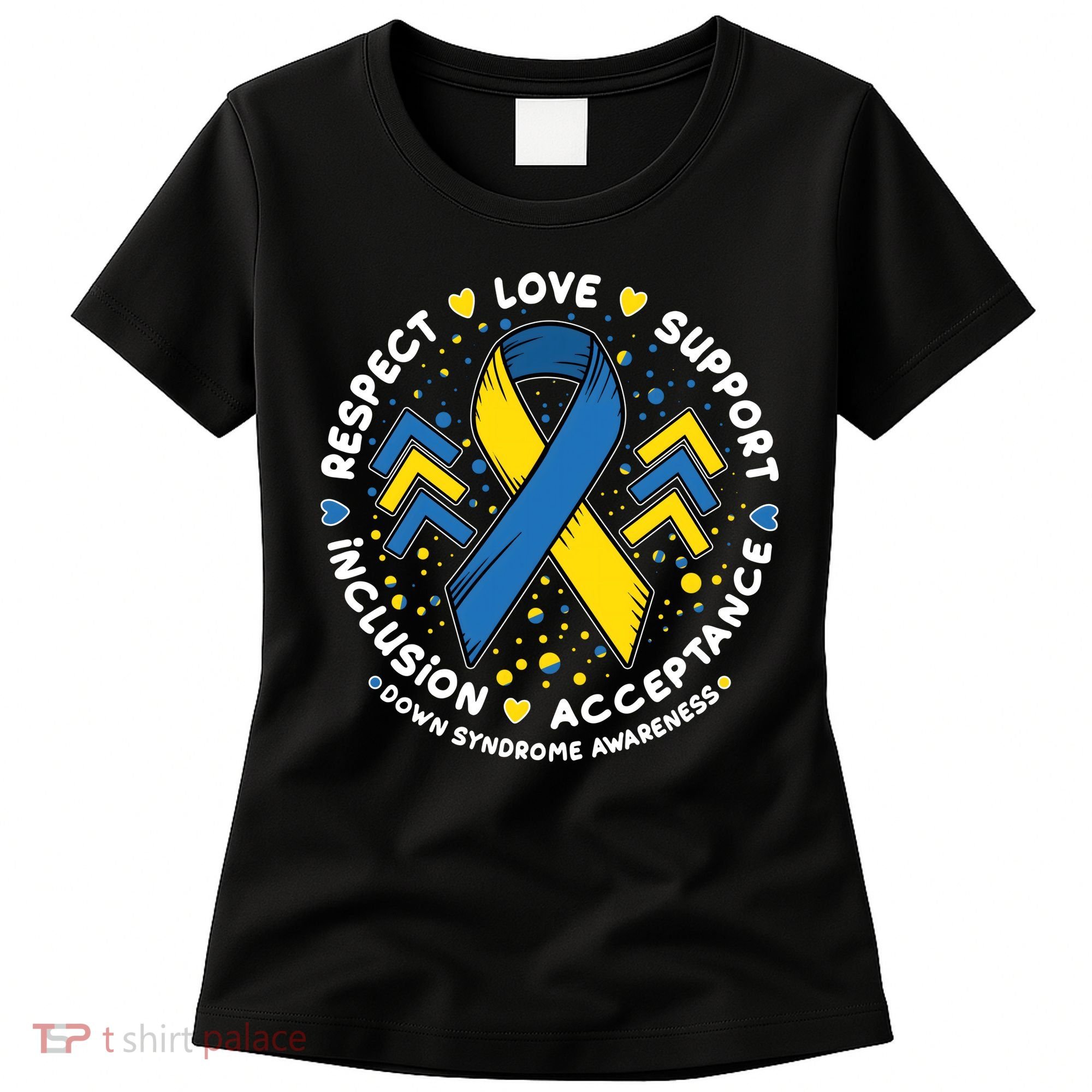 Down Syndrome Awareness Respect Love Support Inclusion Acceptance Women's T-Shirt