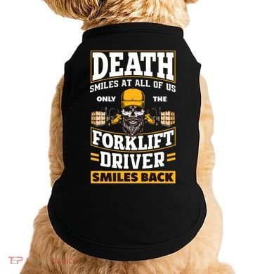 Death Smiles At Us Funny Forklift Driver Forklift Operator Doggie Tank
