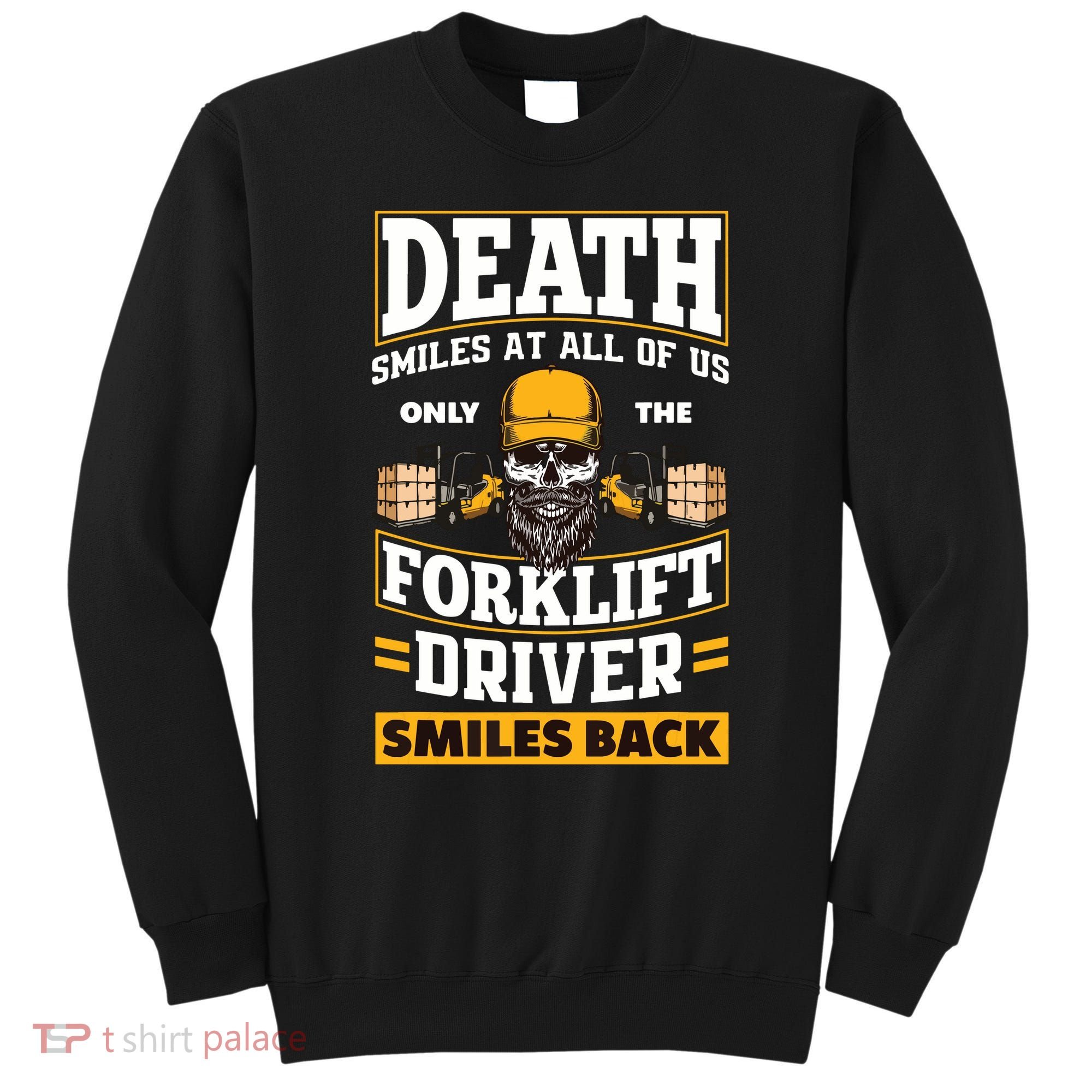 Death Smiles At Us Funny Forklift Driver Forklift Operator Sweatshirt