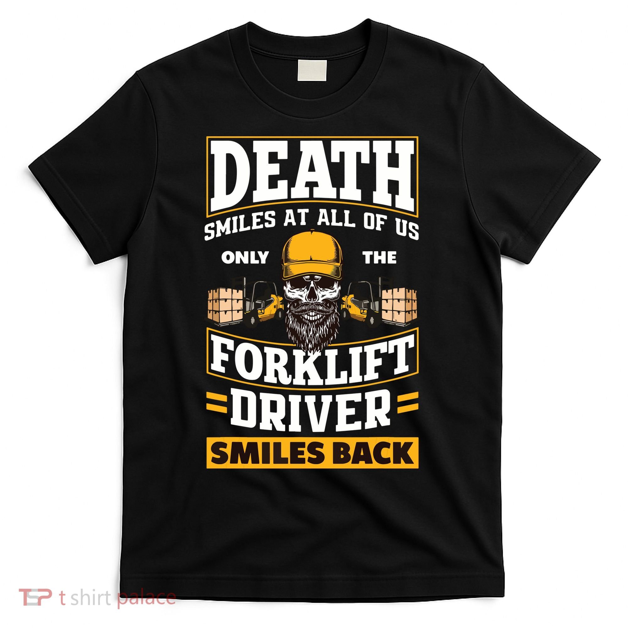 Death Smiles At Us Funny Forklift Driver Forklift Operator T-Shirt
