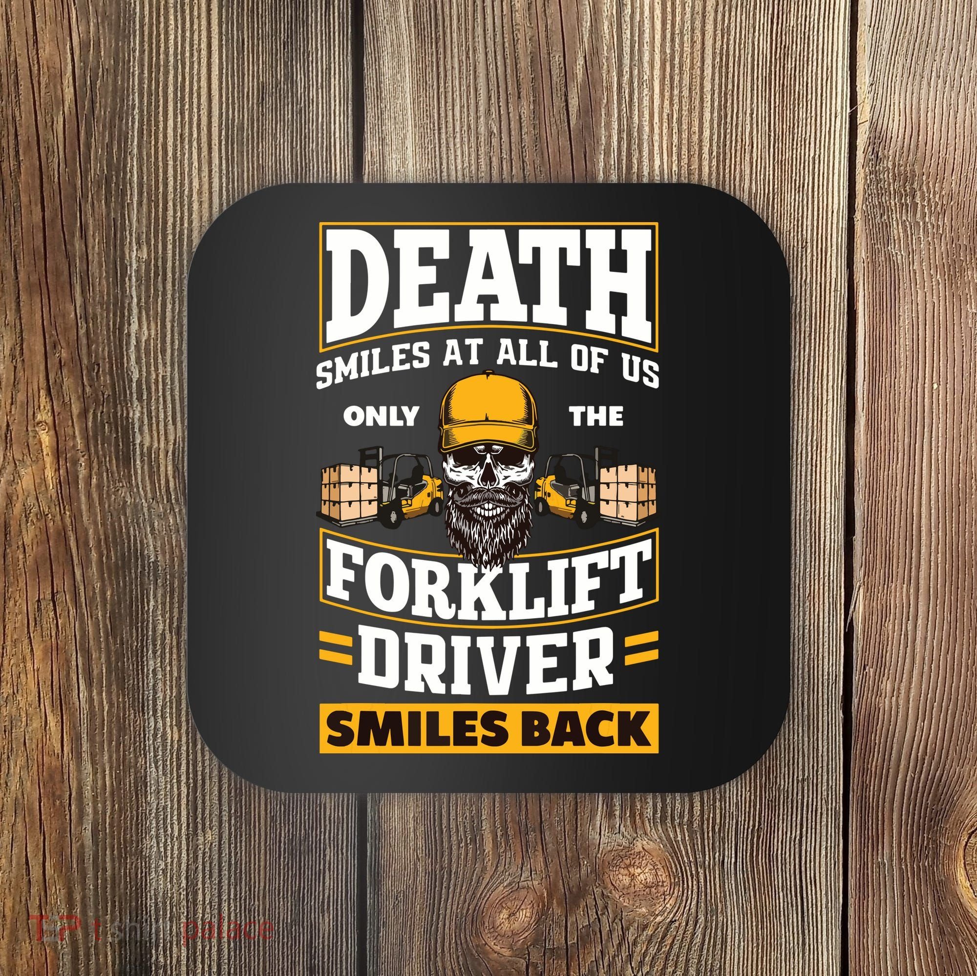 Death Smiles At Us Funny Forklift Driver Forklift Operator Coaster
