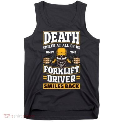 Death Smiles At Us Funny Forklift Driver Forklift Operator Tank Top