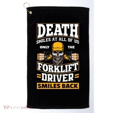 Death Smiles At Us Funny Forklift Driver Forklift Operator Golf Towel